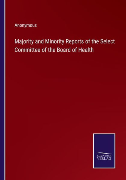 Majority and Minority Reports of the Select Committee Board Health