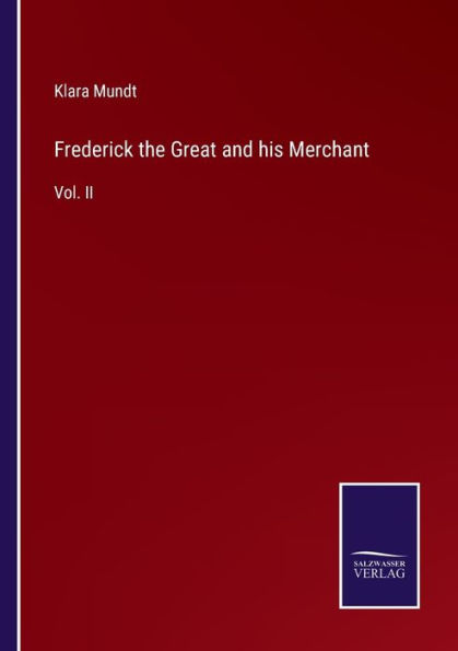 Frederick the Great and his Merchant: Vol. II