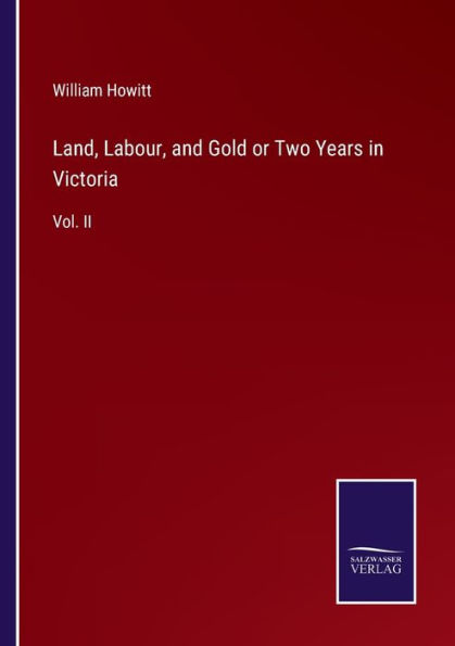 Land, Labour, and Gold or Two Years Victoria: Vol. II