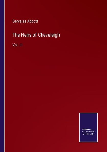 The Heirs of Cheveleigh: Vol. III