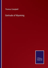 Title: Gertrude of Wyoming, Author: Thomas Campbell