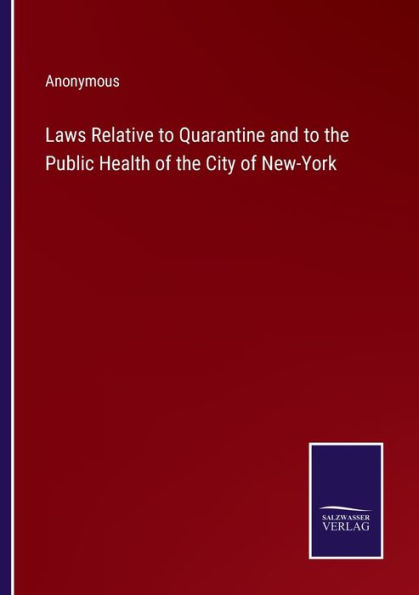 Laws Relative to Quarantine and the Public Health of City New-York