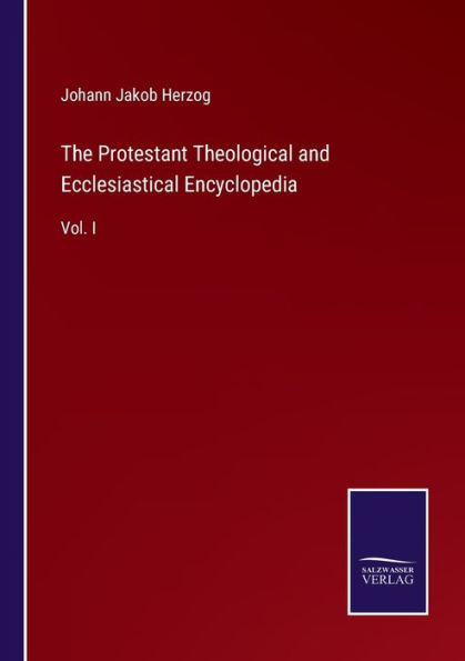 The Protestant Theological and Ecclesiastical Encyclopedia: Vol. I