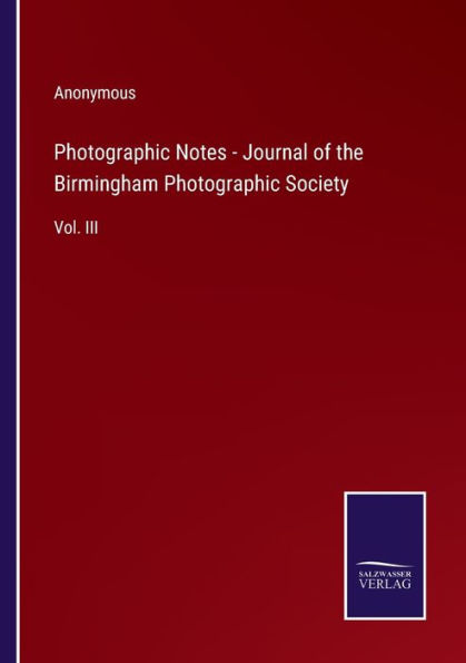 Photographic Notes - Journal of the Birmingham Society: Vol. III
