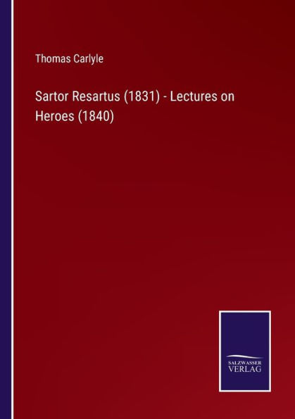 Sartor Resartus (1831) - Lectures on Heroes (1840)