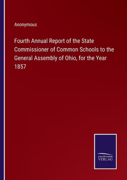 Fourth Annual Report of the State Commissioner Common Schools to General Assembly Ohio, for Year 1857