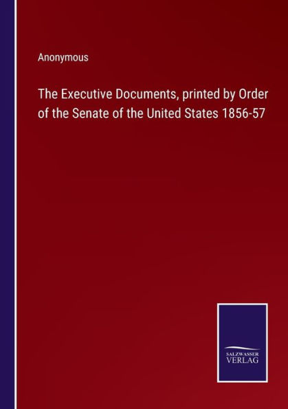 the Executive Documents, printed by Order of Senate United States 1856-57