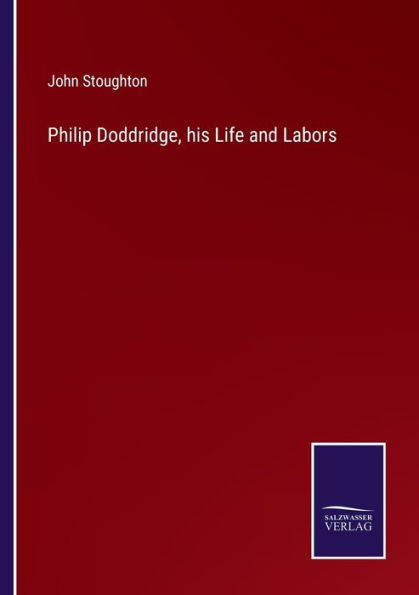 Philip Doddridge, his Life and Labors