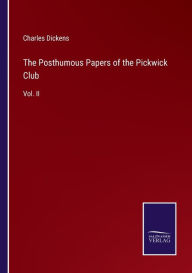 Title: The Posthumous Papers of the Pickwick Club: Vol. II, Author: Charles Dickens