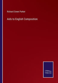 Title: Aids to English Composition, Author: Richard Green Parker