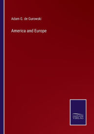 Title: America and Europe, Author: Adam G De Gurowski