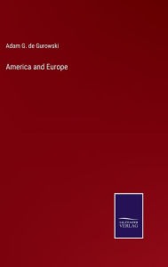 Title: America and Europe, Author: Adam G De Gurowski