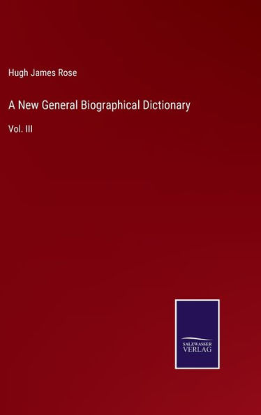 A New General Biographical Dictionary: Vol. III