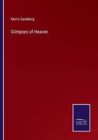 Title: Glimpses of Heaven, Author: Maria Sandberg