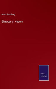 Title: Glimpses of Heaven, Author: Maria Sandberg