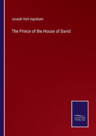 Title: The Prince of the House of David, Author: Joseph Holt Ingraham