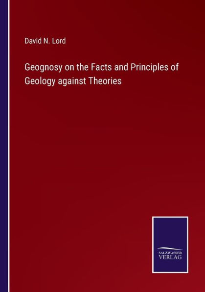 Geognosy on the Facts and Principles of Geology against Theories