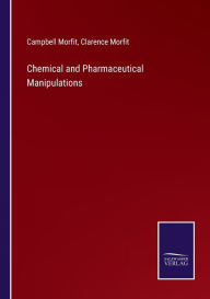 Title: Chemical and Pharmaceutical Manipulations, Author: Campbell Morfit