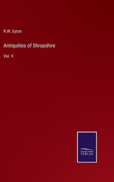Antiquities of Shropshire: Vol. V