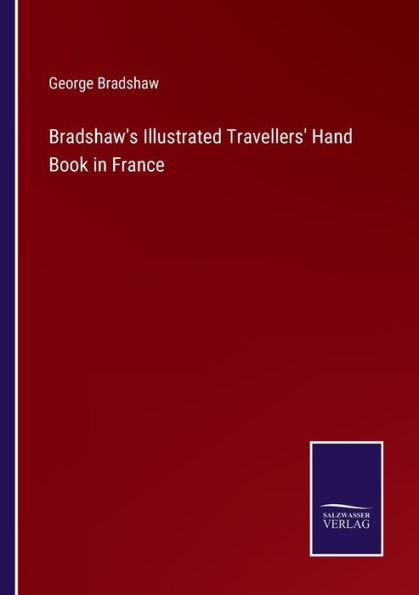 Bradshaw's Illustrated Travellers' Hand Book in France