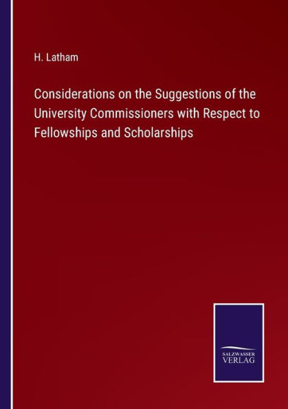 Considerations on the Suggestions of University Commissioners with Respect to Fellowships and Scholarships