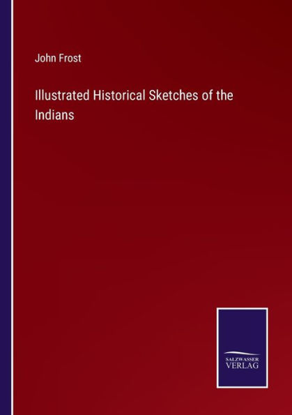 Illustrated Historical Sketches of the Indians