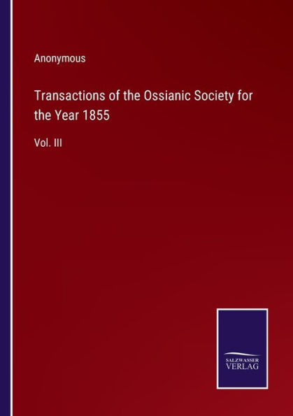 Transactions of the Ossianic Society for Year 1855: Vol. III