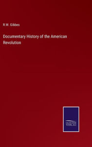 Title: Documentary History of the American Revolution, Author: R.W. Gibbes