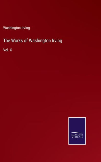 The Works of Washington Irving: Vol. X by Washington Irving, Paperback ...