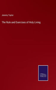 Title: The Rule and Exercises of Holy Living, Author: Jeremy Taylor