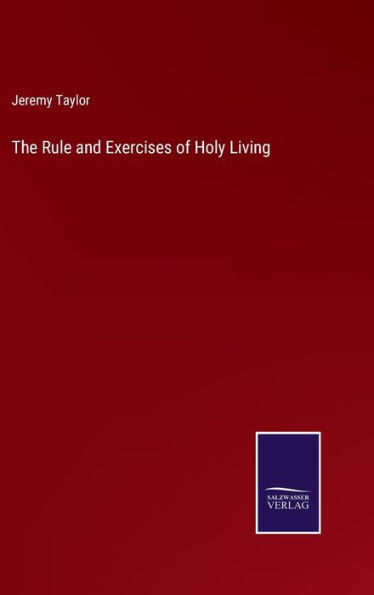 The Rule and Exercises of Holy Living