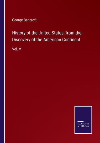 History of the United States, from Discovery American Continent: Vol. V