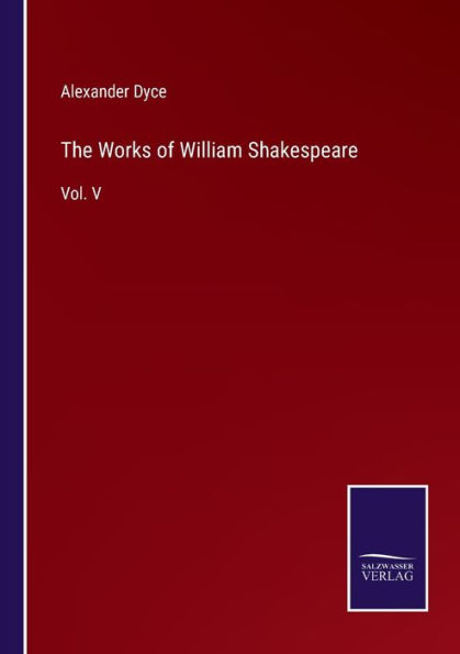 The Works of William Shakespeare: Vol. V