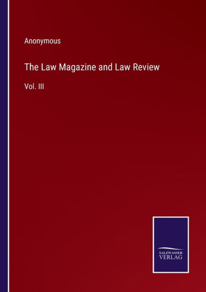 The Law Magazine and Review: Vol. III