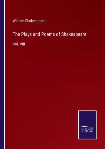 The Plays and Poems of Shakespeare: Vol. VIII
