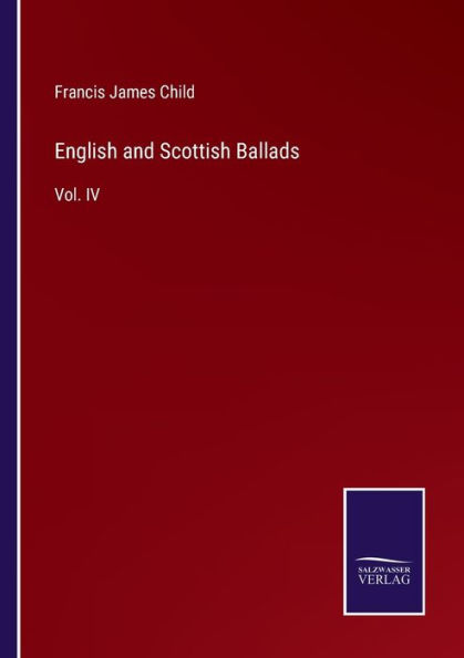 English and Scottish Ballads: Vol. IV