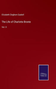 The Life of Charlotte Bronte: Vol. II