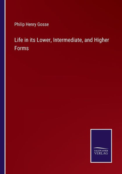 Life its Lower, Intermediate, and Higher Forms