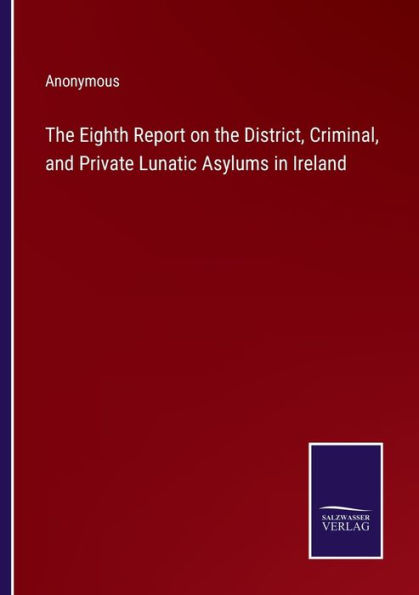 the Eighth Report on District, Criminal, and Private Lunatic Asylums Ireland
