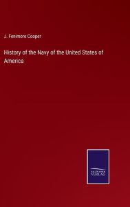 Title: History of the Navy of the United States of America, Author: J Fenimore Cooper