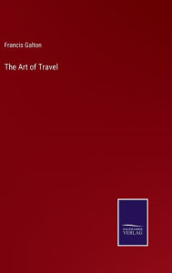 Title: The Art of Travel, Author: Francis Galton