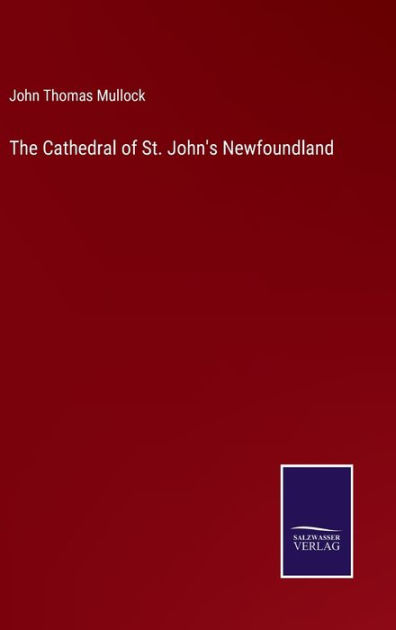 The Cathedral of St. John's Newfoundland by John Thomas Mullock ...