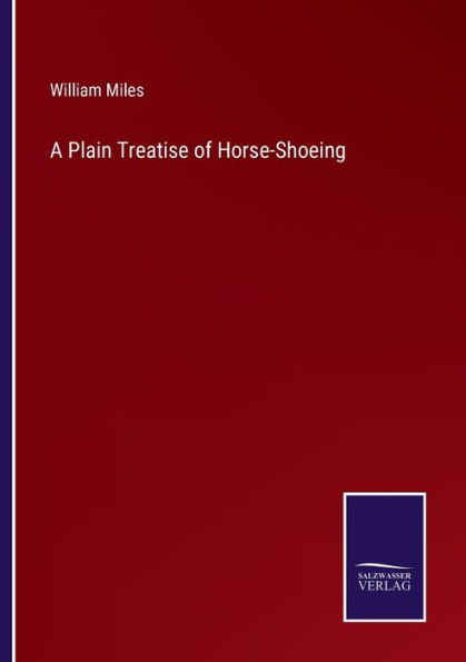 A Plain Treatise of Horse-Shoeing