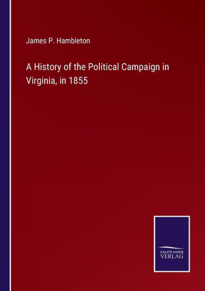 A History of the Political Campaign Virginia, 1855