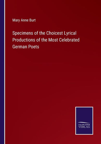 Specimens of the Choicest Lyrical Productions of the Most Celebrated German Poets