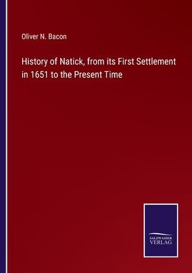 History of Natick, from its First Settlement 1651 to the Present Time