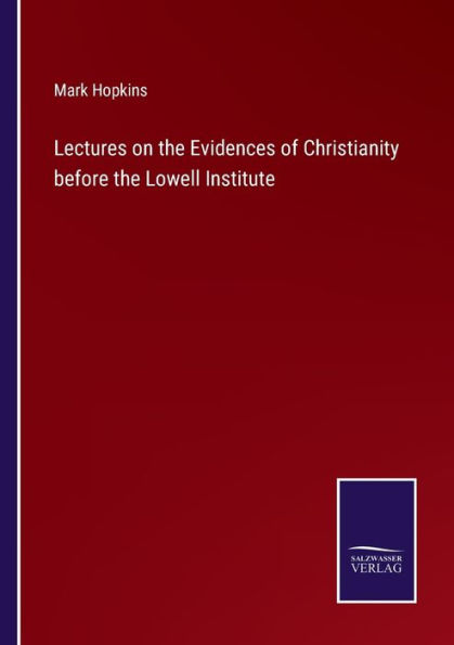 Lectures on the Evidences of Christianity before Lowell Institute