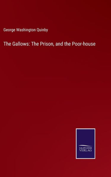 The Gallows: The Prison, and the Poor-house