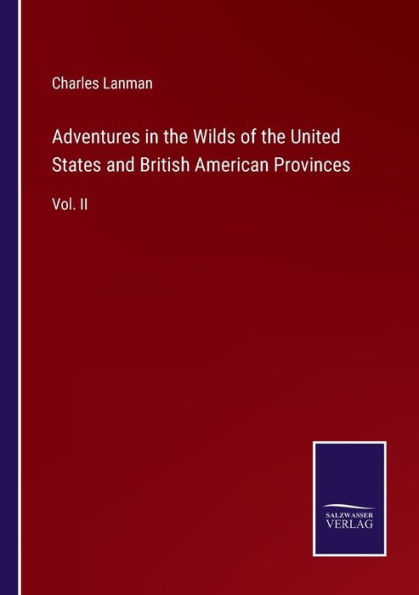 Adventures the Wilds of United States and British American Provinces: Vol. II