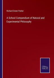 Title: A School Compendium of Natural and Experimental Philosophy, Author: Richard Green Parker